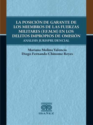 cover image of La posición de garante de los miembros de las fuerzas militares (F.F.M.M) en los delitos impropios de omisión